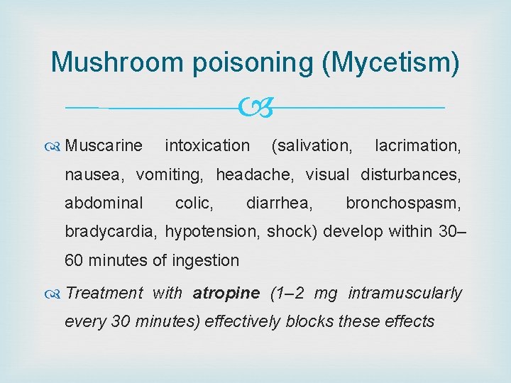 Mushroom poisoning (Mycetism) Muscarine intoxication (salivation, lacrimation, nausea, vomiting, headache, visual disturbances, abdominal colic,