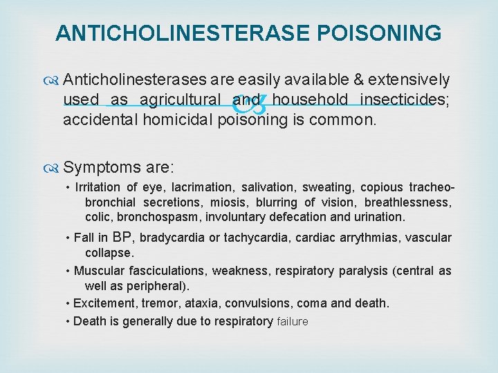 ANTICHOLINESTERASE POISONING Anticholinesterases are easily available & extensively used as agricultural and household insecticides;