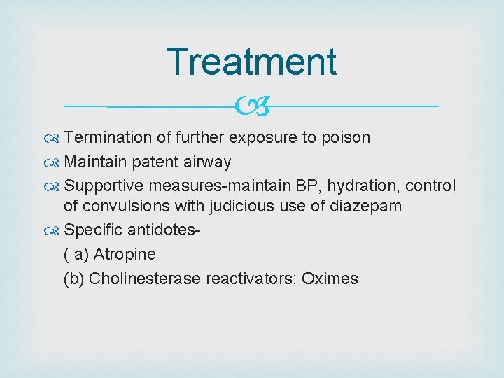 Treatment Termination of further exposure to poison Maintain patent airway Supportive measures-maintain BP, hydration,