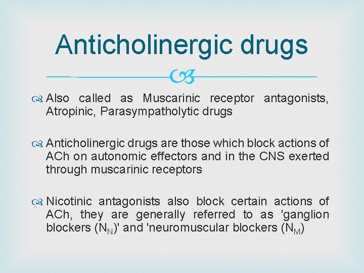 Anticholinergic drugs Also called as Muscarinic receptor antagonists, Atropinic, Parasympatholytic drugs Anticholinergic drugs are