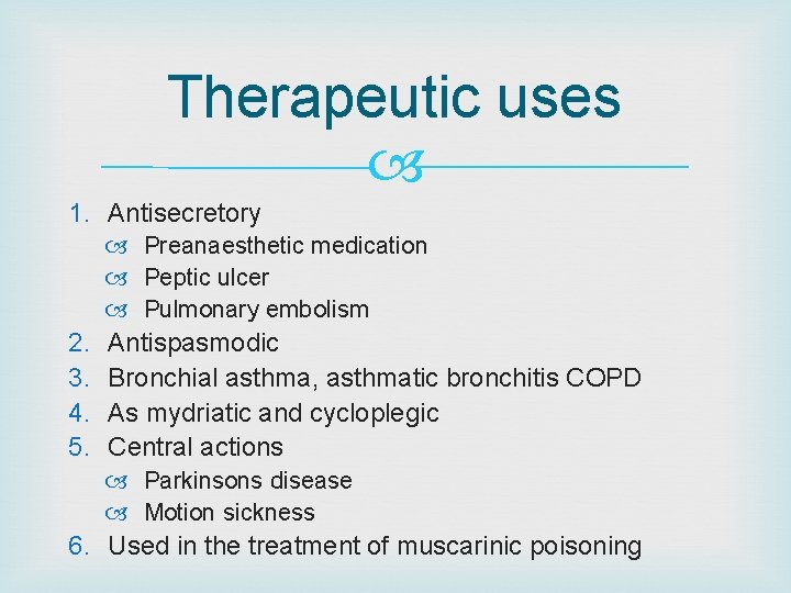 Therapeutic uses 1. Antisecretory Preanaesthetic medication Peptic ulcer Pulmonary embolism 2. 3. 4. 5.