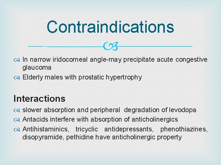 Contraindications In narrow iridocorneal angle-may precipitate acute congestive glaucoma Elderly males with prostatic hypertrophy