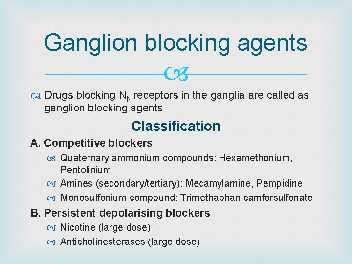 Ganglion blocking agents Drugs blocking NN receptors in the ganglia are called as ganglion