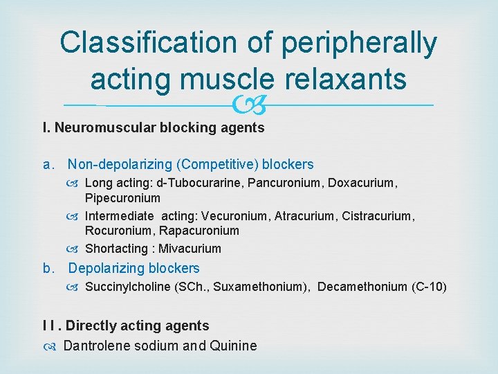 Classification of peripherally acting muscle relaxants I. Neuromuscular blocking agents a. Non-depolarizing (Competitive) blockers