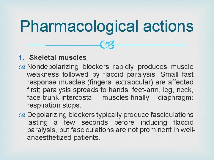 Pharmacological actions 1. Skeletal muscles Nondepolarizing blockers rapidly produces muscle weakness followed by flaccid