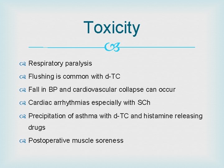 Toxicity Respiratory paralysis Flushing is common with d-TC Fall in BP and cardiovascular collapse