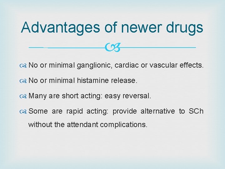 Advantages of newer drugs No or minimal ganglionic, cardiac or vascular effects. No or