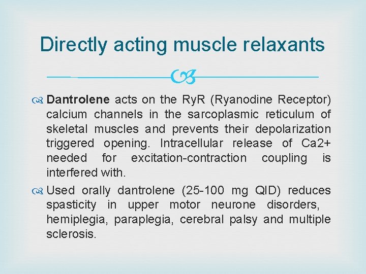 Directly acting muscle relaxants Dantrolene acts on the Ry. R (Ryanodine Receptor) calcium channels