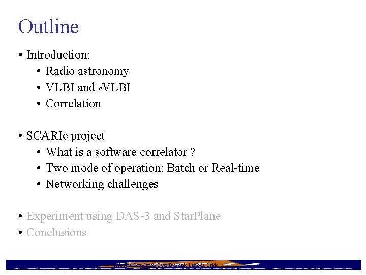 Outline • Introduction: • Radio astronomy • VLBI and e. VLBI • Correlation •