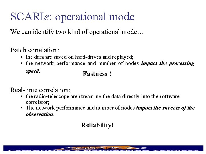 SCARIe: operational mode We can identify two kind of operational mode… Batch correlation: •