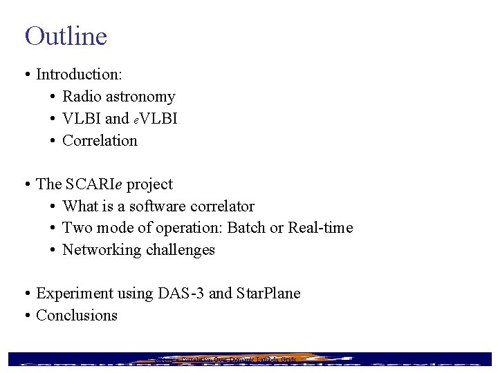 Outline • Introduction: • Radio astronomy • VLBI and e. VLBI • Correlation •