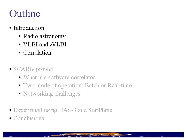 Outline • Introduction: • Radio astronomy • VLBI and e. VLBI • Correlation •