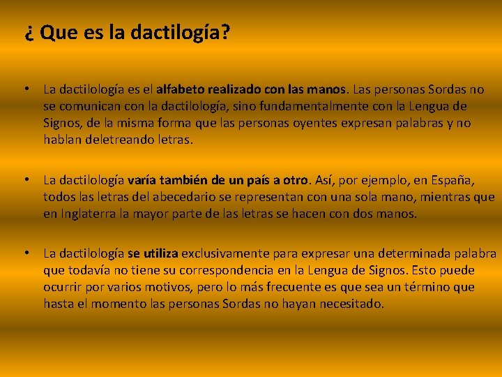 ¿ Que es la dactilogía? • La dactilología es el alfabeto realizado con las