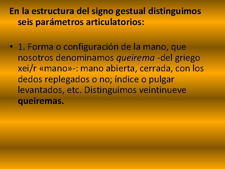 En la estructura del signo gestual distinguimos seis parámetros articulatorios: • 1. Forma o