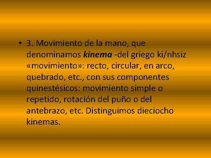  • 3. Movimiento de la mano, que denominamos kinema -del griego ki/nhsiz «movimiento»