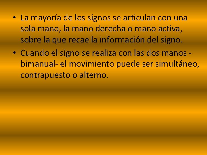  • La mayoría de los signos se articulan con una sola mano, la