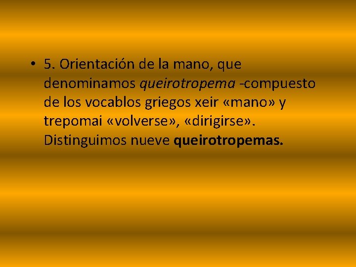  • 5. Orientación de la mano, que denominamos queirotropema -compuesto de los vocablos