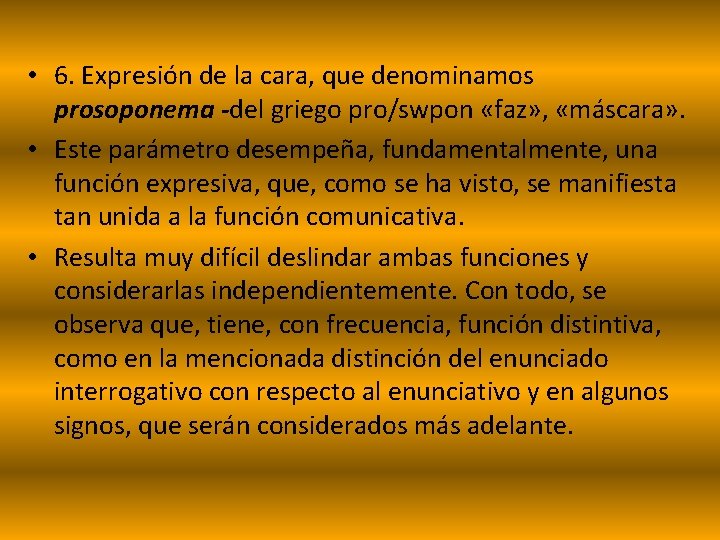  • 6. Expresión de la cara, que denominamos prosoponema -del griego pro/swpon «faz»