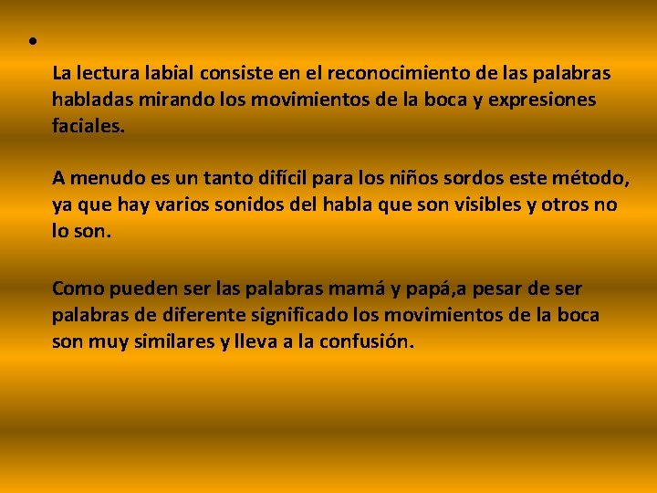  • La lectura labial consiste en el reconocimiento de las palabras habladas mirando