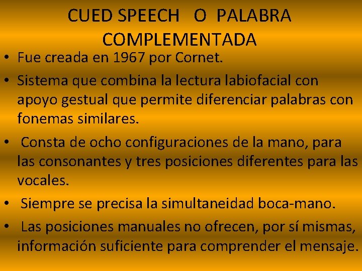 CUED SPEECH O PALABRA COMPLEMENTADA • Fue creada en 1967 por Cornet. • Sistema