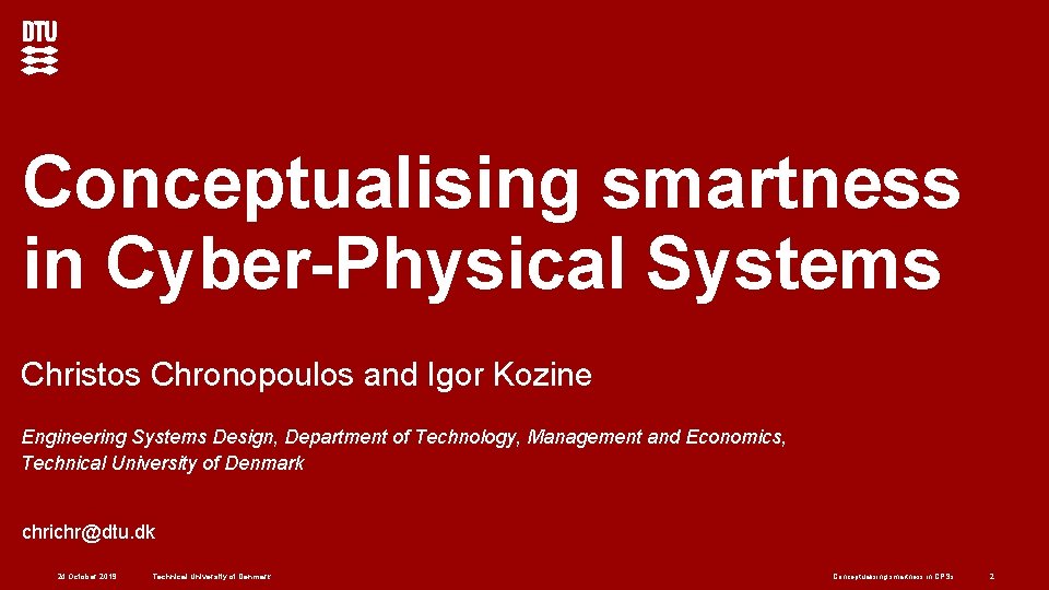 Conceptualising smartness in Cyber-Physical Systems Christos Chronopoulos and Igor Kozine Engineering Systems Design, Department