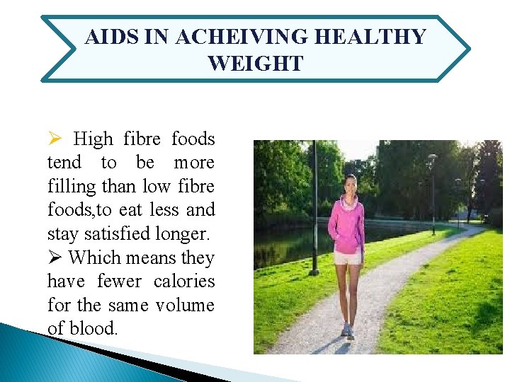 AIDS IN ACHEIVING HEALTHY WEIGHT Ø High fibre foods tend to be more filling