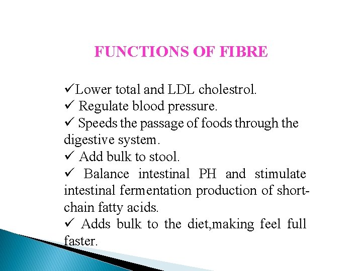 FUNCTIONS OF FIBRE üLower total and LDL cholestrol. ü Regulate blood pressure. ü Speeds