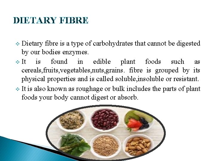 DIETARY FIBRE Dietary fibre is a type of carbohydrates that cannot be digested by