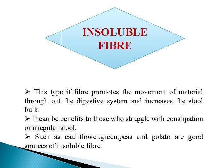 INSOLUBLE FIBRE Ø This type if fibre promotes the movement of material through out