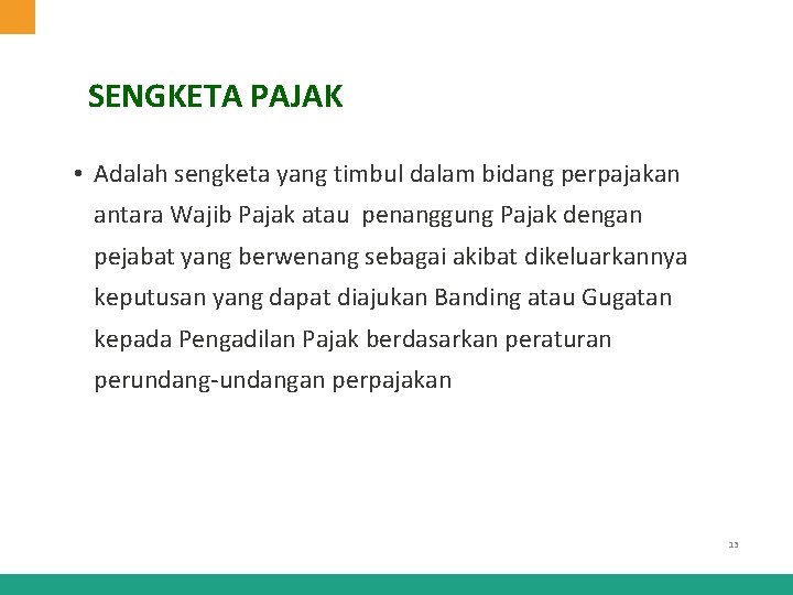 SENGKETA PAJAK • Adalah sengketa yang timbul dalam bidang perpajakan antara Wajib Pajak atau