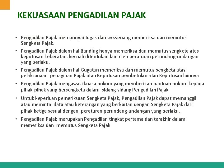 KEKUASAAN PENGADILAN PAJAK • Pengadilan Pajak mempunyai tugas dan wewenang memeriksa dan memutus Sengketa