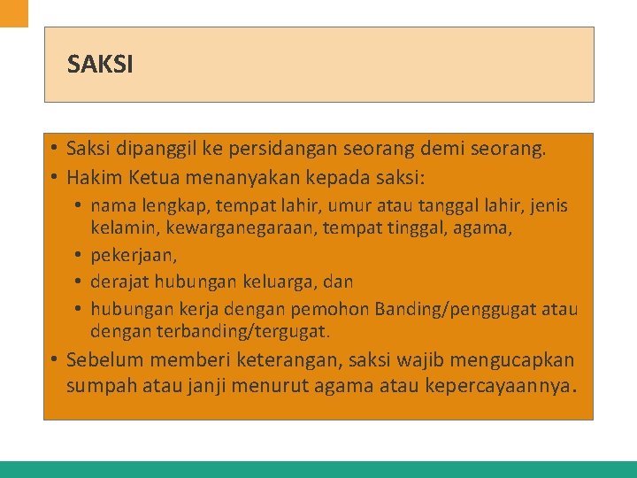 SAKSI • Saksi dipanggil ke persidangan seorang demi seorang. • Hakim Ketua menanyakan kepada