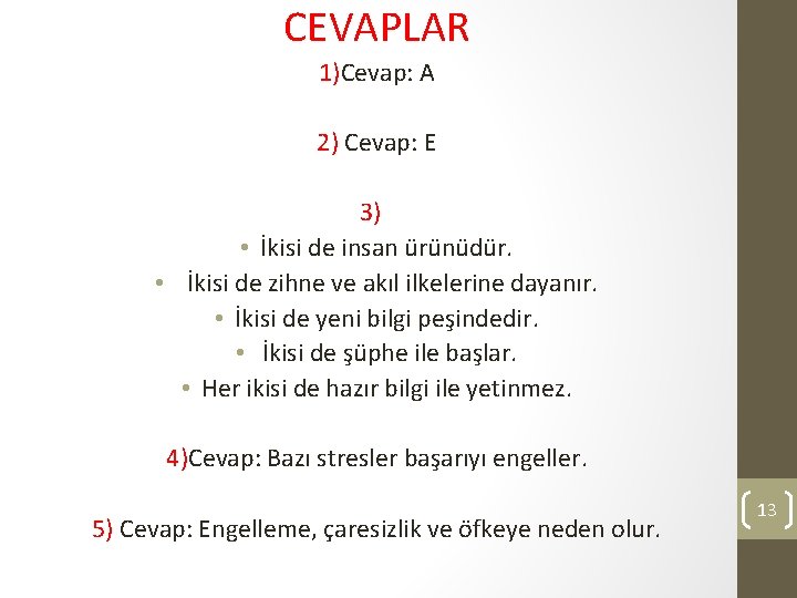 CEVAPLAR 1)Cevap: A 2) Cevap: E 3) • İkisi de insan ürünüdür. • İkisi