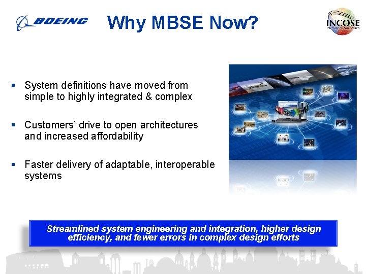Why MBSE Now? § System definitions have moved from simple to highly integrated &