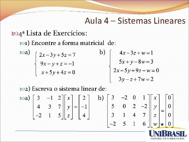 Aula 4 – Sistemas Lineares 4ª Lista de Exercícios: 1) Encontre a forma matricial