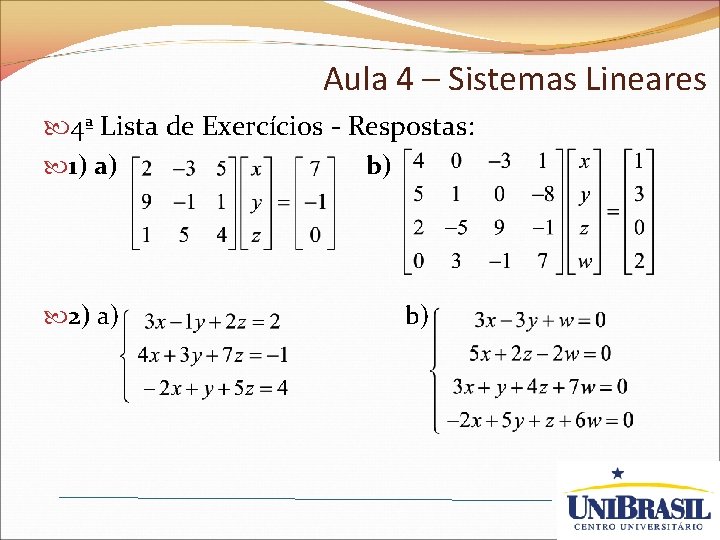 Aula 4 – Sistemas Lineares 4ª Lista de Exercícios - Respostas: 1) a) b)