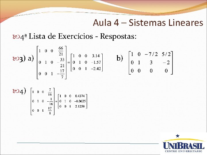 Aula 4 – Sistemas Lineares 4ª Lista de Exercícios - Respostas: 3) a) 4)