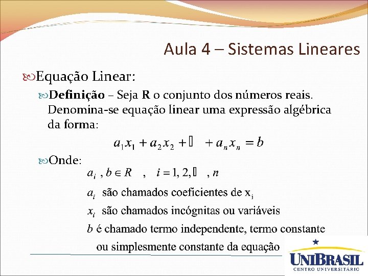 Aula 4 – Sistemas Lineares Equação Linear: Definição – Seja R o conjunto dos