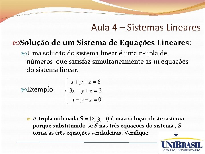 Aula 4 – Sistemas Lineares Solução de um Sistema de Equações Lineares: Uma solução