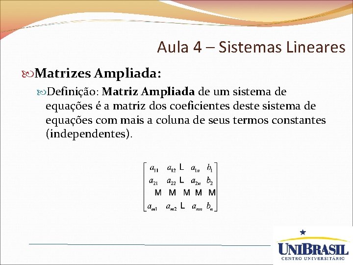 Aula 4 – Sistemas Lineares Matrizes Ampliada: Definição: Matriz Ampliada de um sistema de