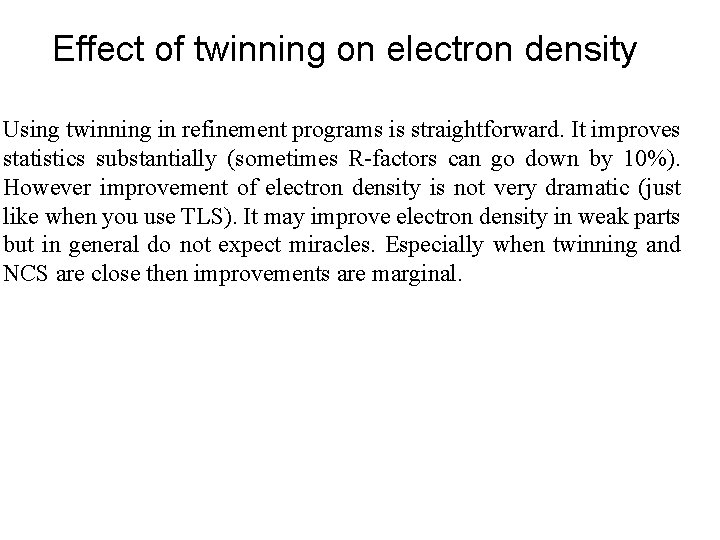 Effect of twinning on electron density Using twinning in refinement programs is straightforward. It