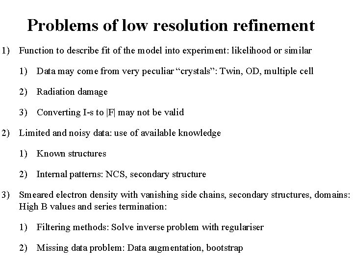 Problems of low resolution refinement 1) Function to describe fit of the model into