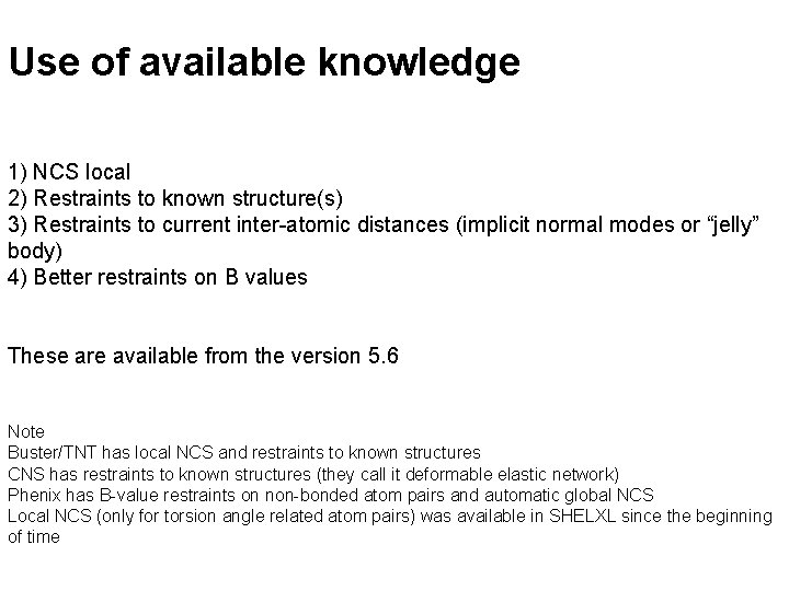 Use of available knowledge 1) NCS local 2) Restraints to known structure(s) 3) Restraints