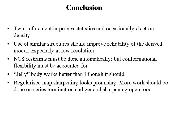 Conclusion • Twin refinement improves statistics and occasionally electron density • Use of similar