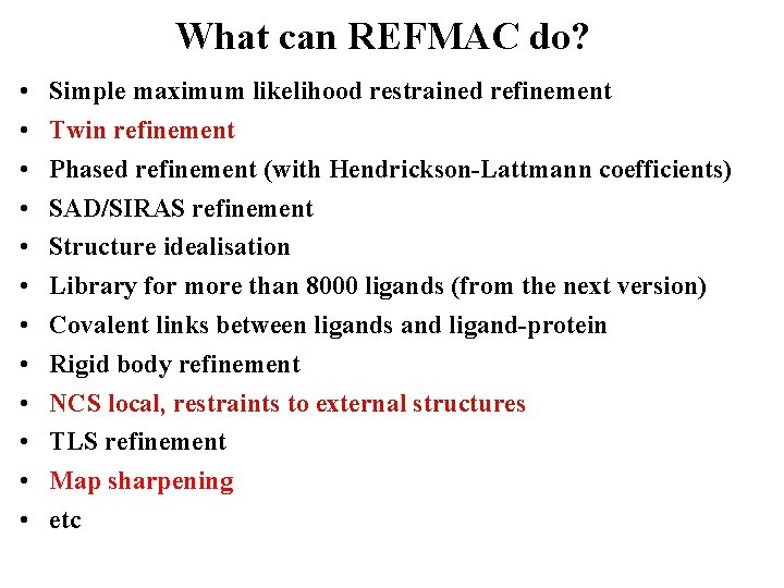 What can REFMAC do? • • • Simple maximum likelihood restrained refinement Twin refinement