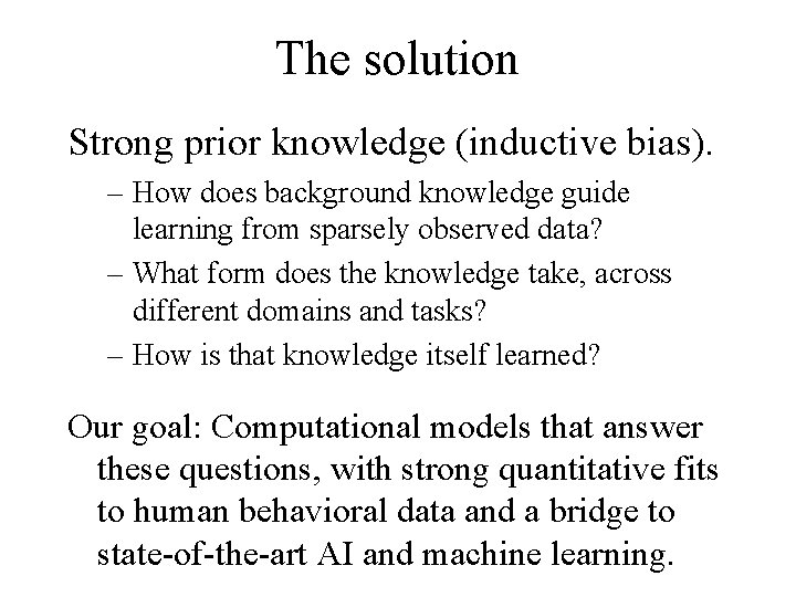 The solution Strong prior knowledge (inductive bias). – How does background knowledge guide learning