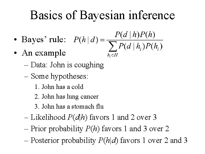 Basics of Bayesian inference • Bayes’ rule: • An example – Data: John is