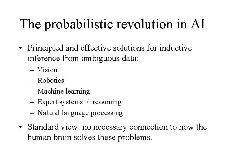 The probabilistic revolution in AI • Principled and effective solutions for inductive inference from