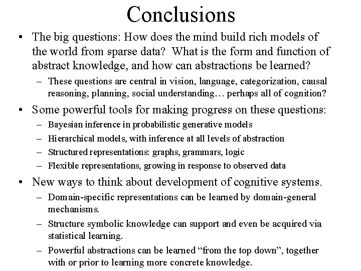 Conclusions • The big questions: How does the mind build rich models of the