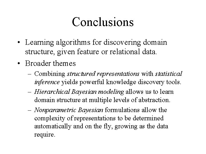 Conclusions • Learning algorithms for discovering domain structure, given feature or relational data. •
